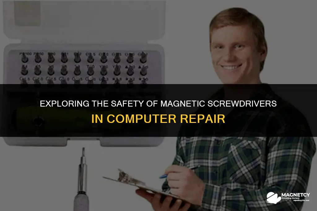 can you use a magnetic screwdriver on a computer