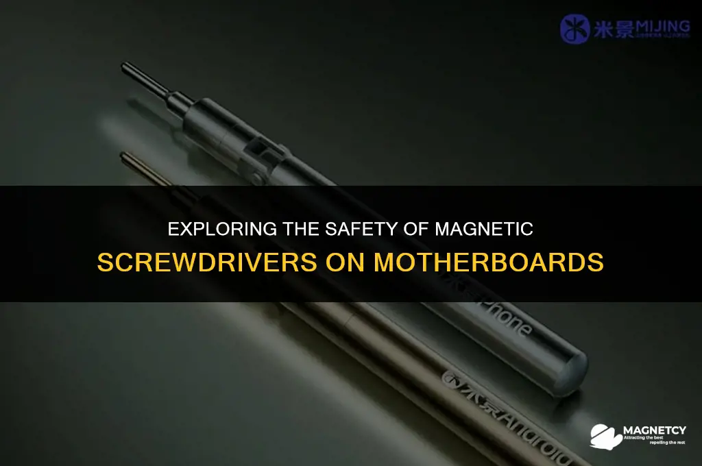 can you use a magnetic screwdriver on a motherboard