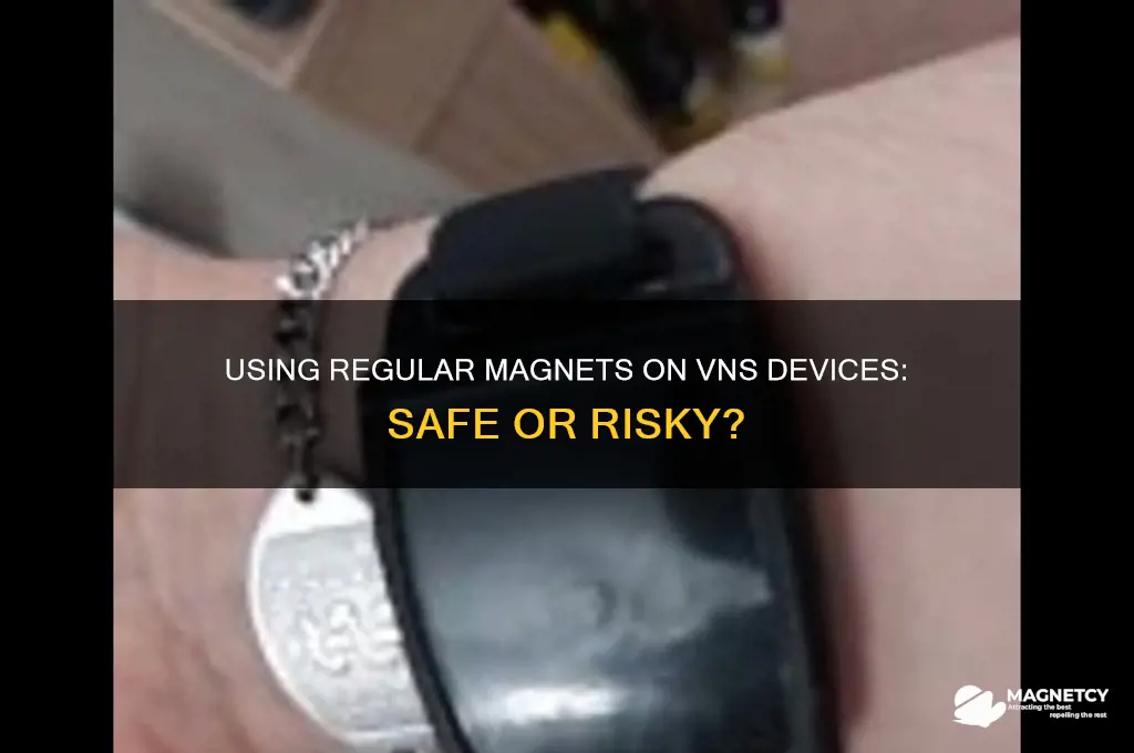 can you use a regular magnet on a vns device