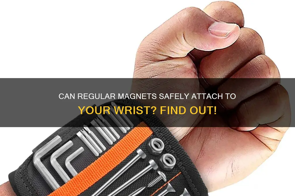 can you use a regular magnet on your wrist