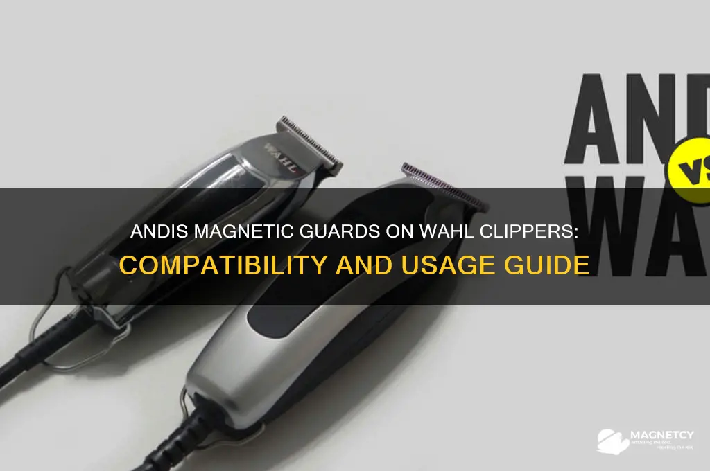 can you use andis magnetic guards on wahl clippers