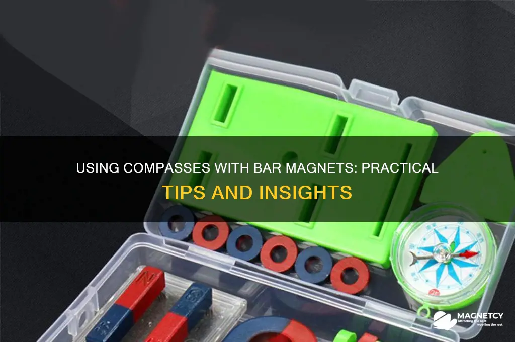 can you use compasses wirh a bar magnet