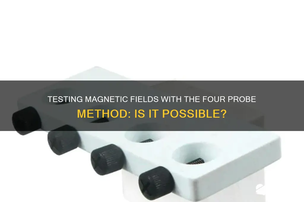 can you use four probe method to test magnetic field