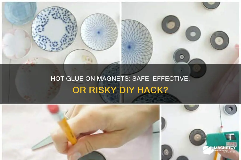 can you use hot glue on magnets