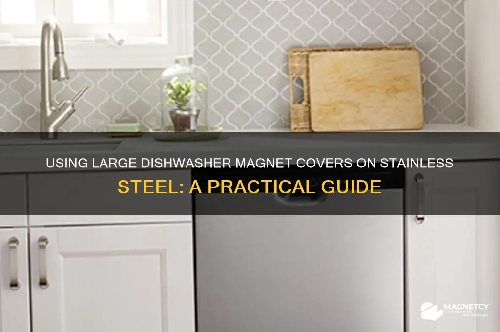 can you use large dishwasher magnet covers for stainless steel