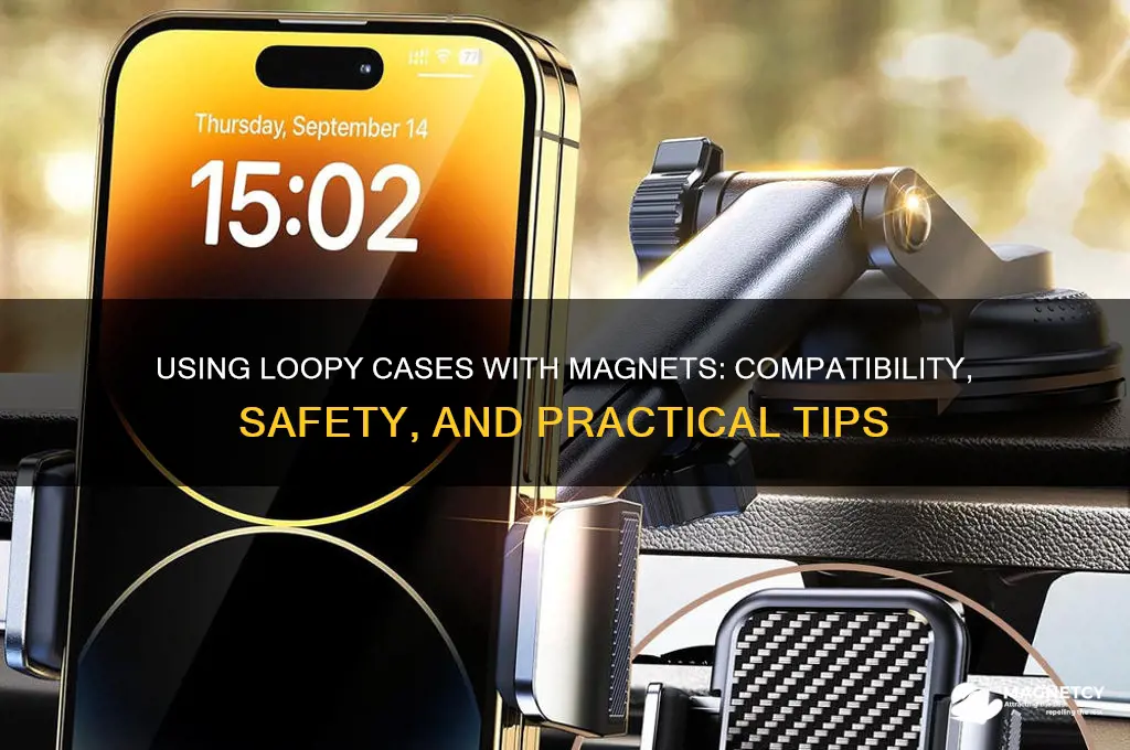 can you use loopy case with magnet
