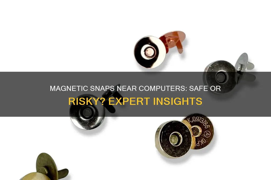 can you use magnetic snaps around a computer