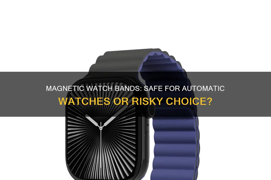 can you use magnetic watch band on automatic watch