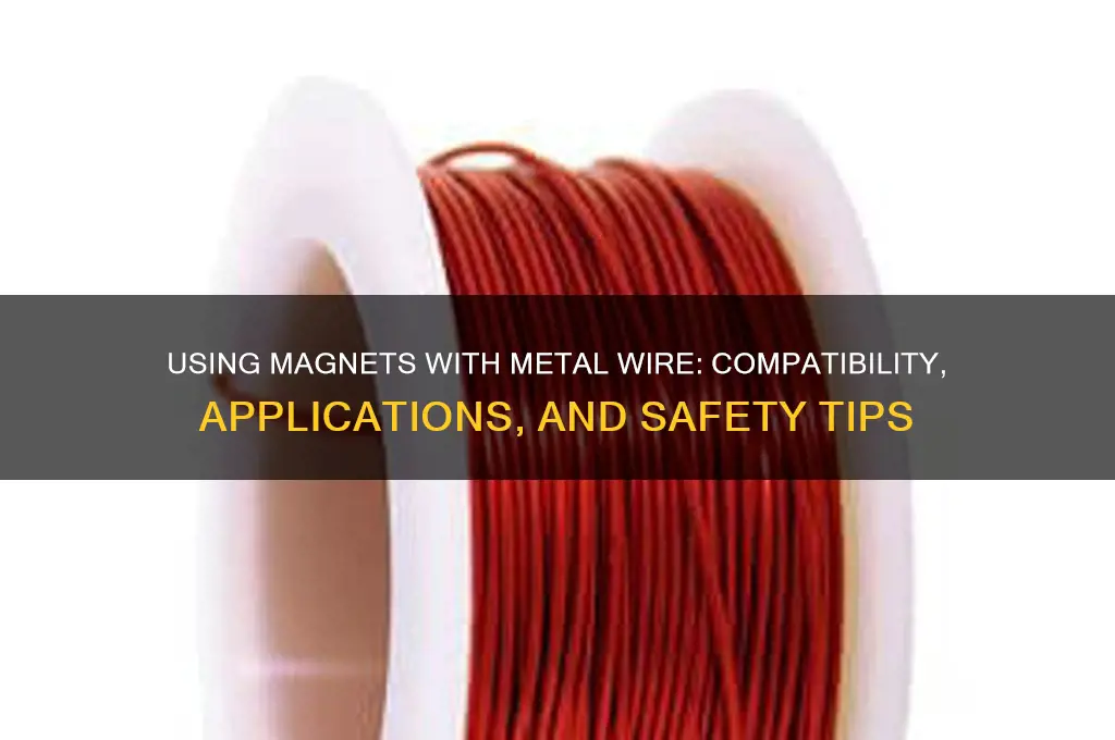 can you use magnets with metal wire