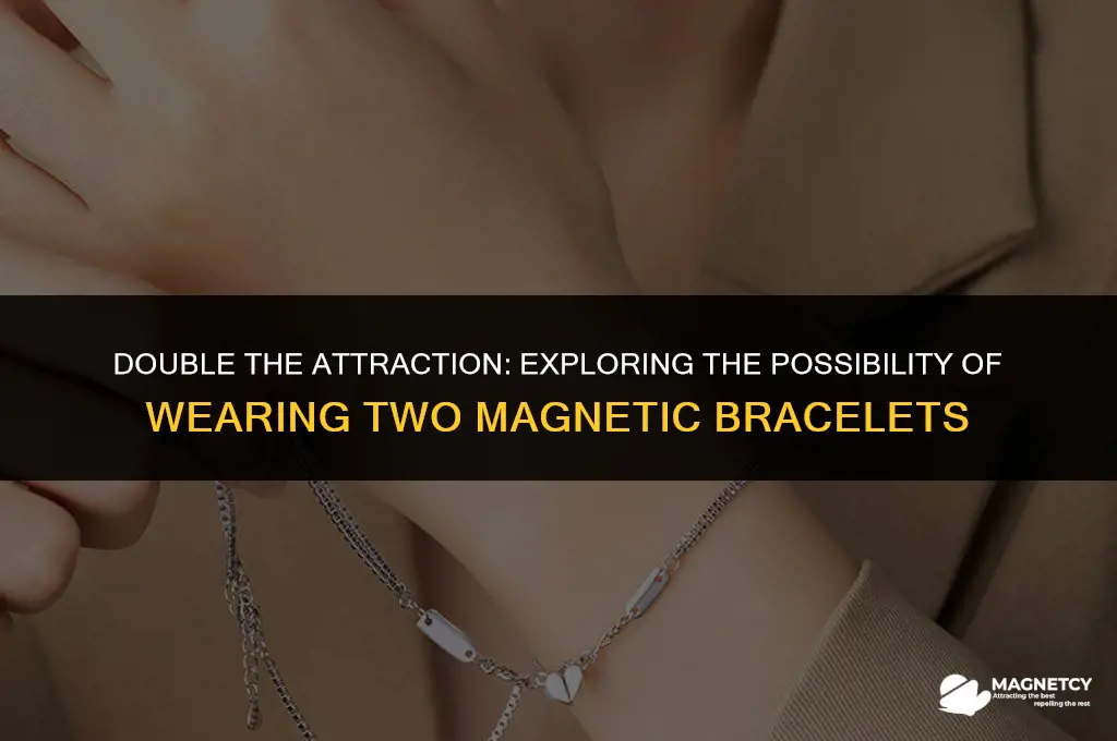 can you wear 2 magnetic bracelets