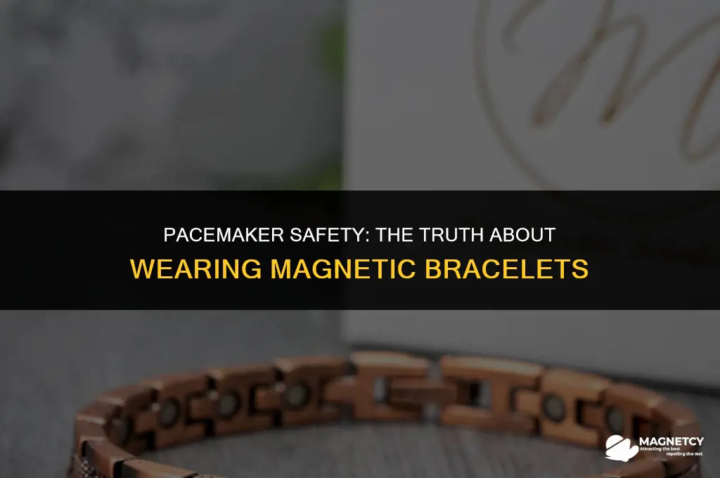 can you wear a magnetic bracelet with a pacemaker