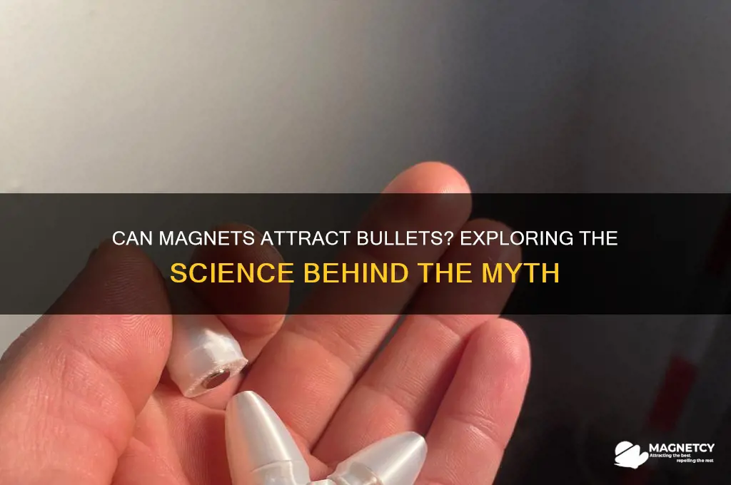 could a magnet attract a bullet