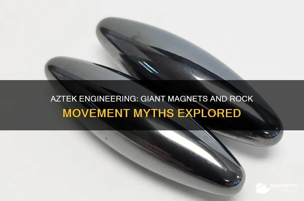 did the azteks use giant magnets to move rocks