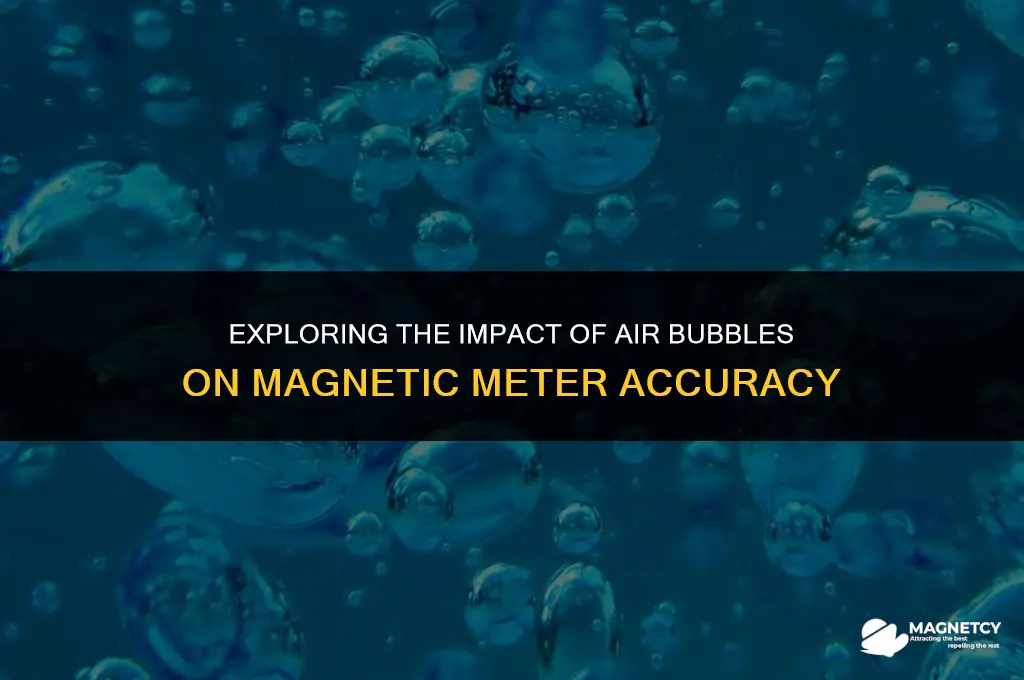 do air bubbles cause magnetic meters to read incorrect