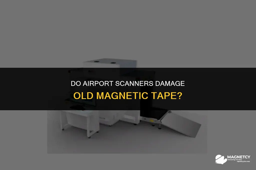 do airport scanners damage old magnetic tape