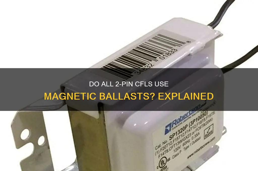 do all 2 pin cfl use magnetic ballasts