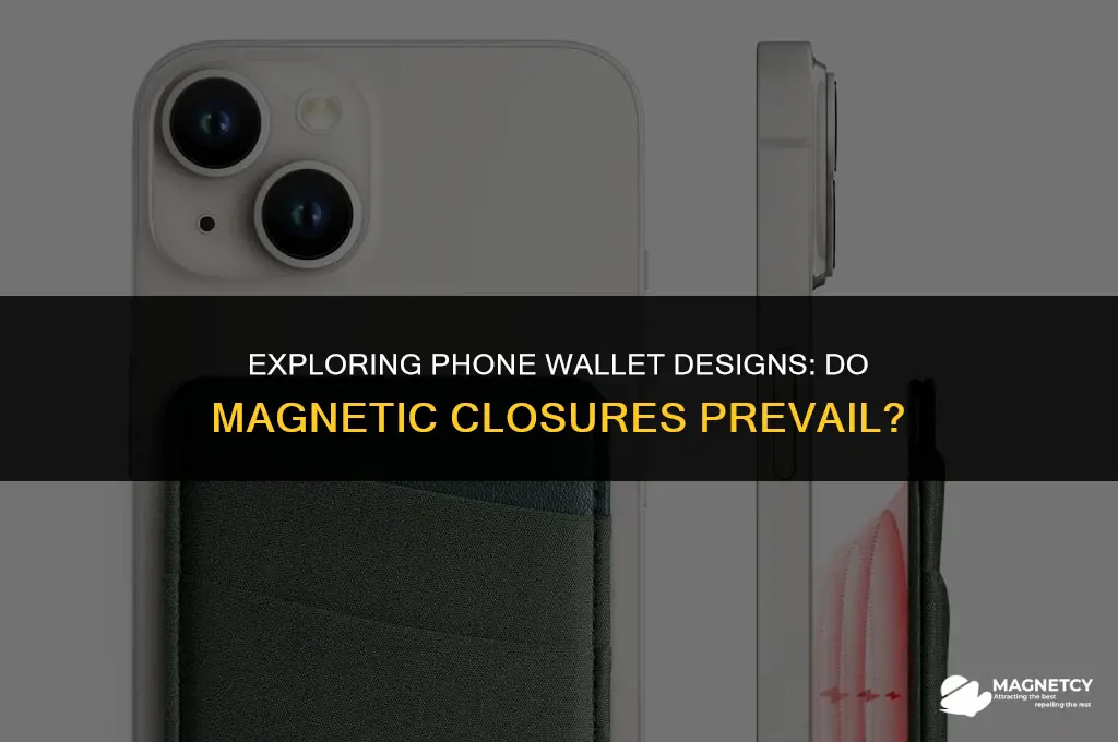 do all phone wallets have magnetic closures