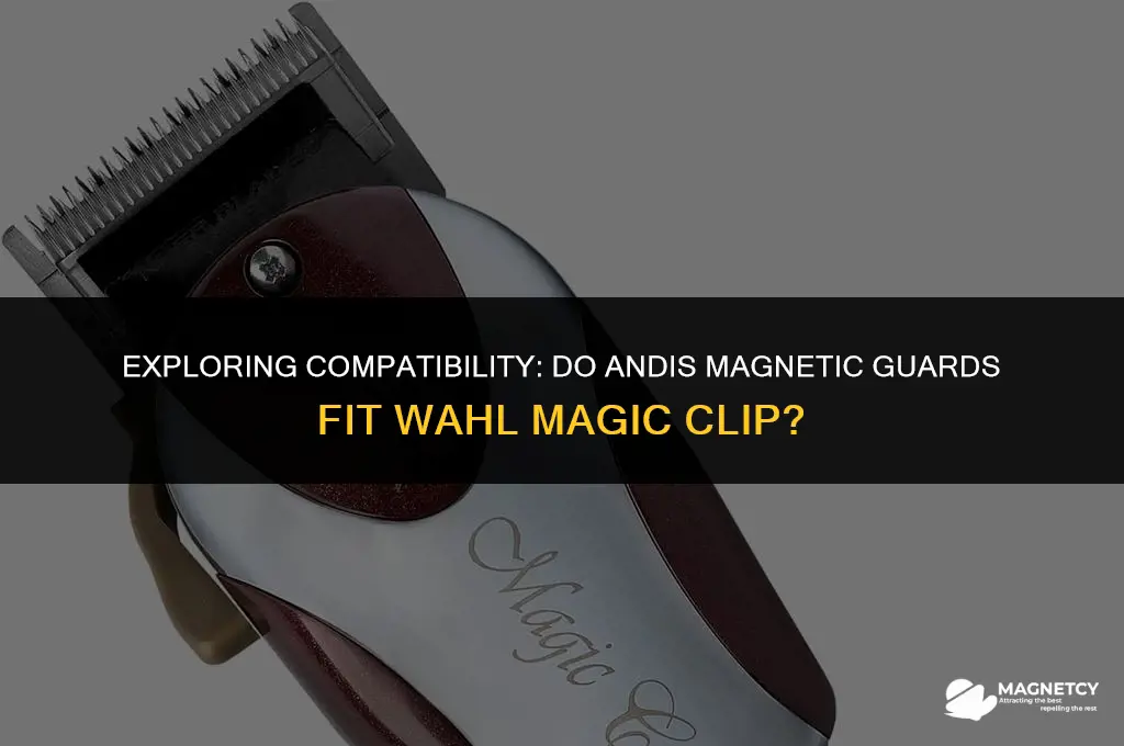 do andis magnetic guards fit wahl magic clip