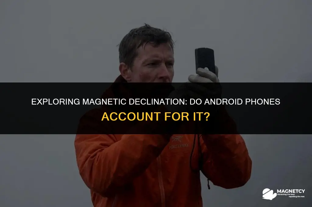 do android phones account for magnetic declination