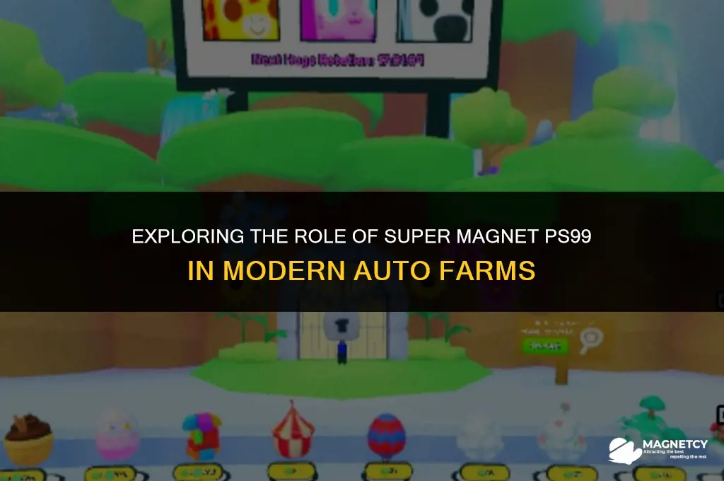 do auto farms need super magnet ps99