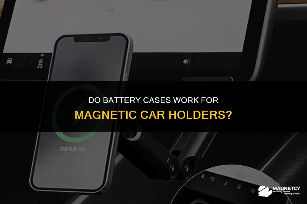 do battery cases work for magnetic car holders