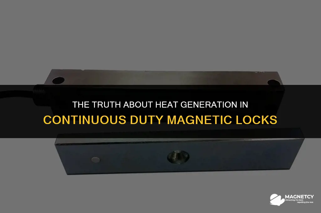 do continuous duty magnetic locks make heat