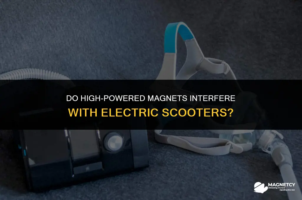 do high pwered magnets mess up escooters