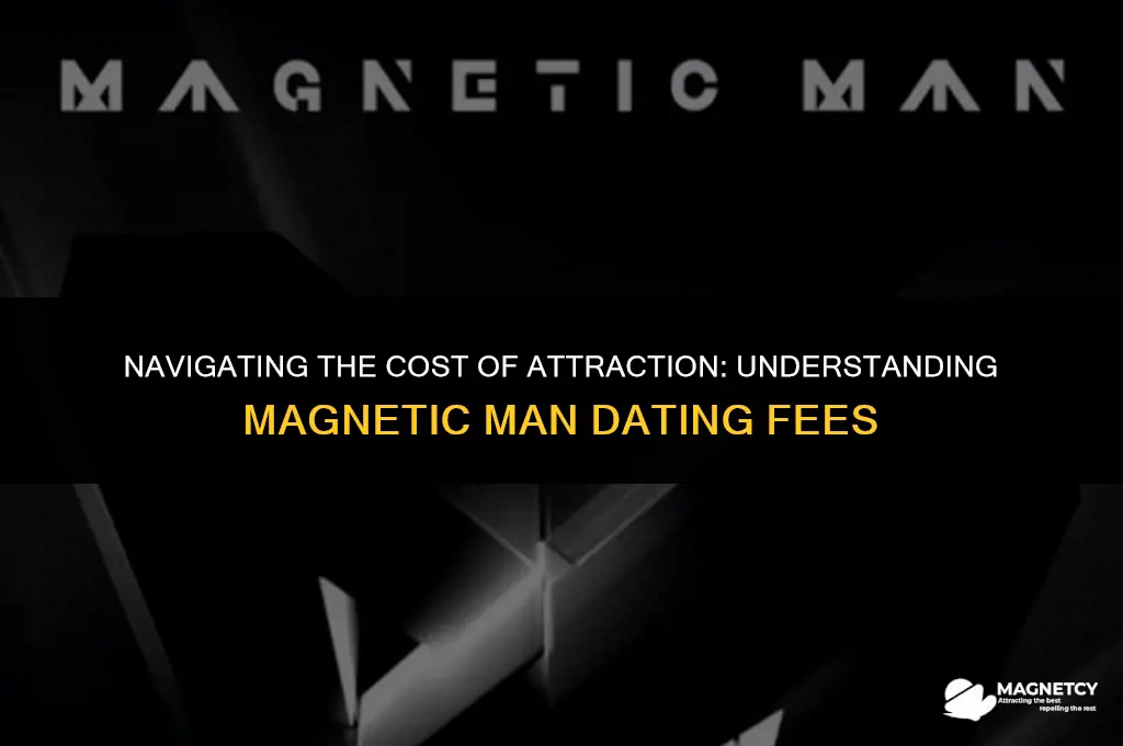 do i have to pay for the magnetic man dating