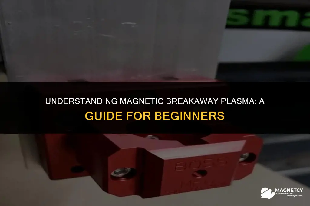 do i need a magnetic breakaway plasma