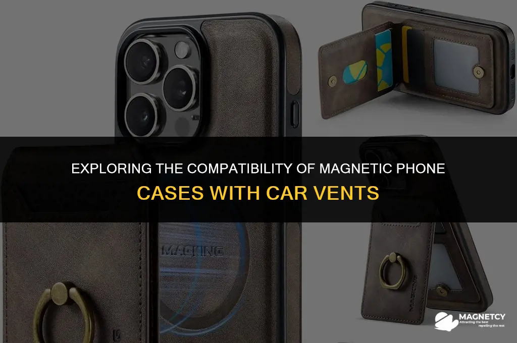 do magnectic cell phone cases work with magnetic vent