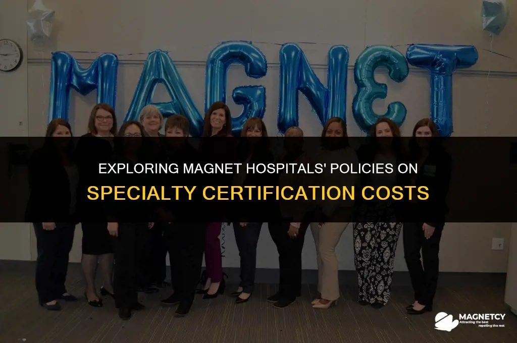 do magnet hospitals pay for specialty certification