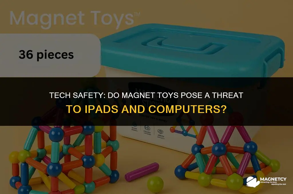 do magnet toys hurt ipads and computers