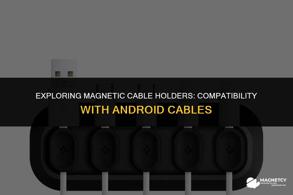 do magnetic cabble holders work with android cables