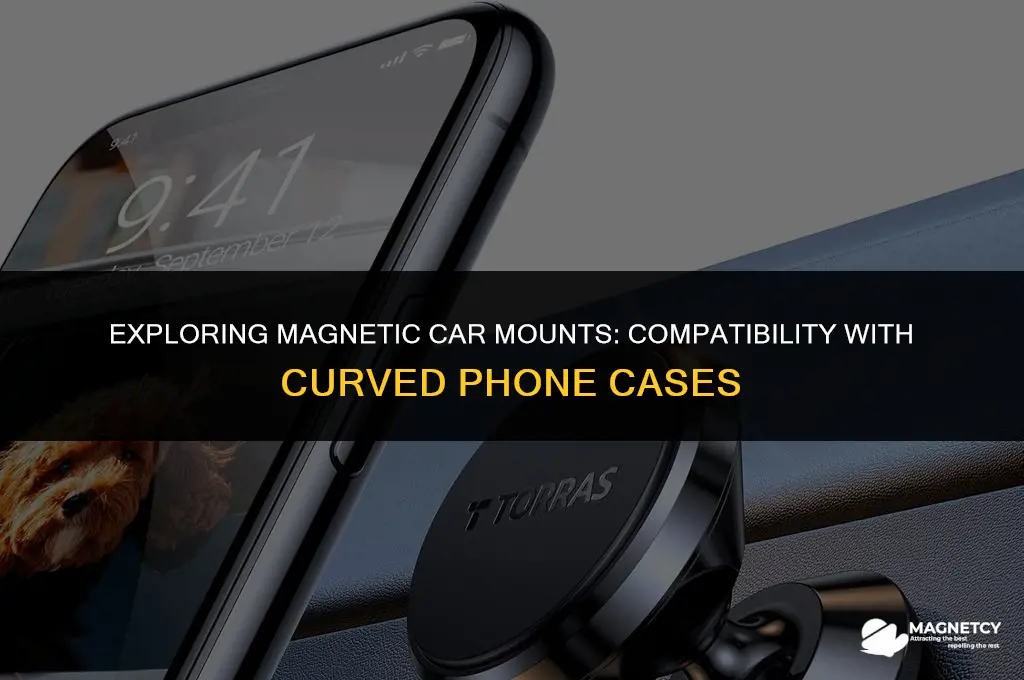 do magnetic car mounts work with curved pho ea