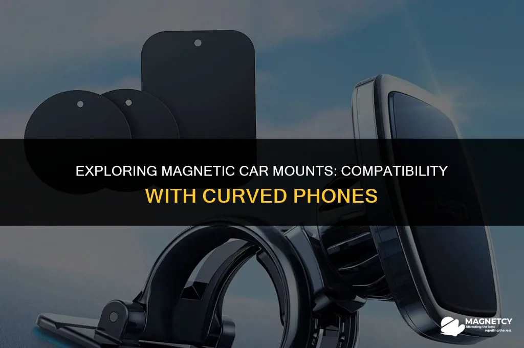 do magnetic car mounts work with curved phones