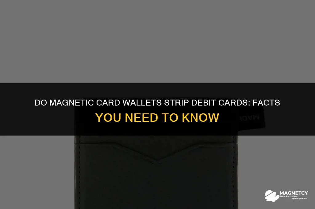 do magnetic card wallets strip debit cards