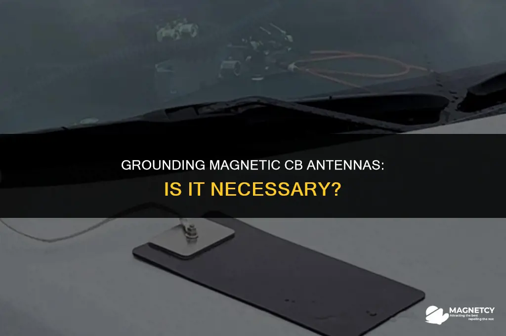 do magnetic cb antennas need to be grounded