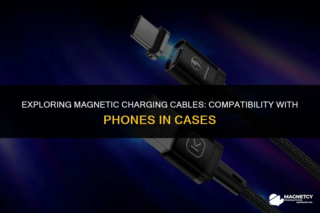 do magnetic charge cables work with phone with case