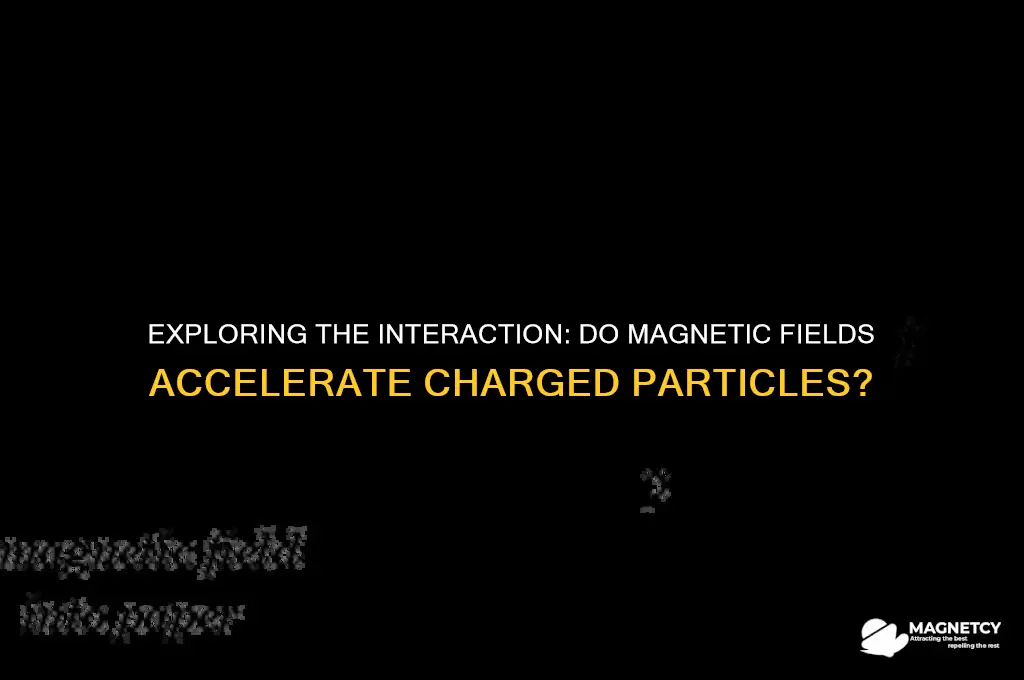 do magnetic fields accelerate charge particles