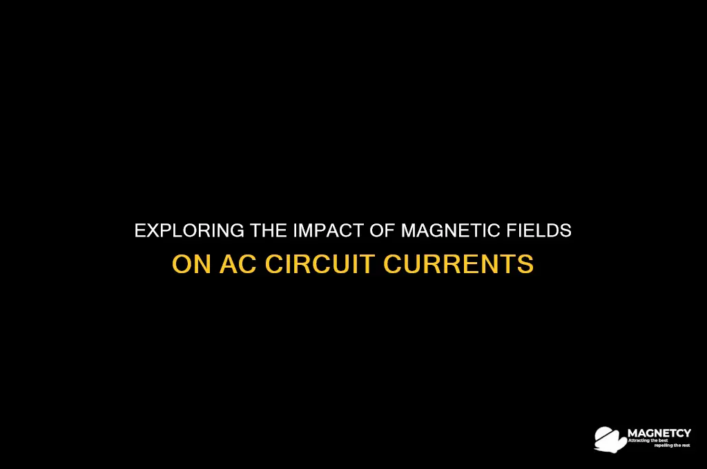do magnetic fields affect current in ac circuits