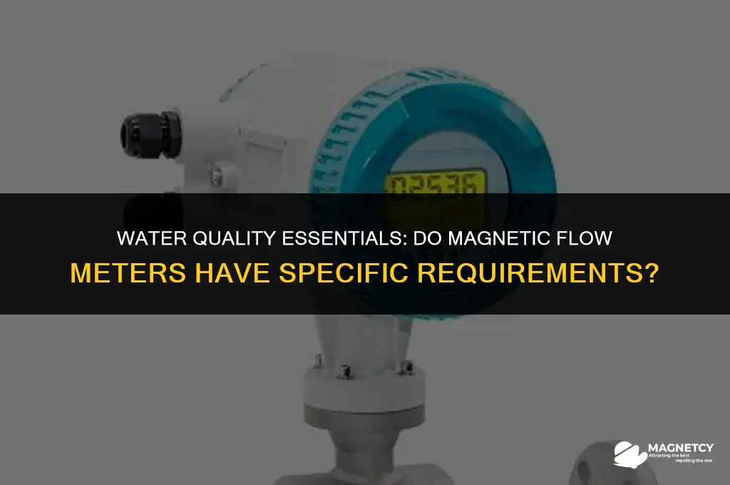 do magnetic flow meters need a certain water wuaility