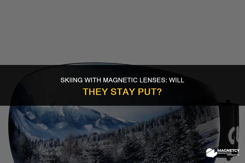 do magnetic lenses come off during skiing