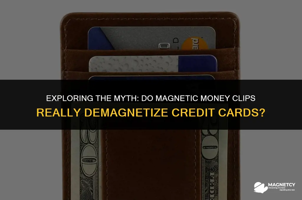 do magnetic money clips demagnetize credit cards