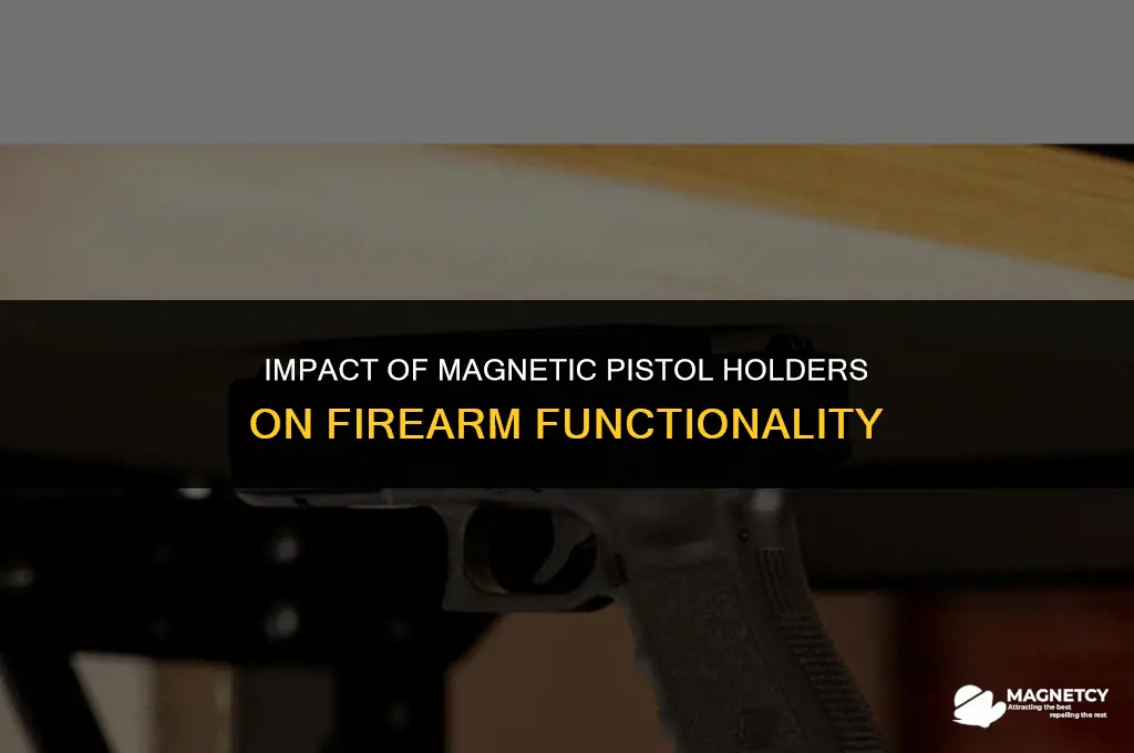 do magnetic pistol holder effect the pistols function