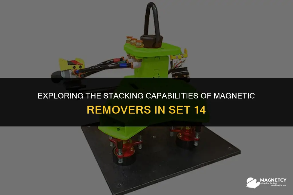 do magnetic removers stack in set 14