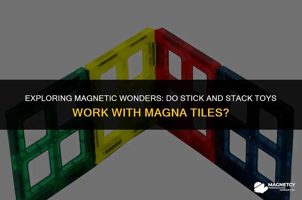 do magnetic stick and stack work with magna tiles