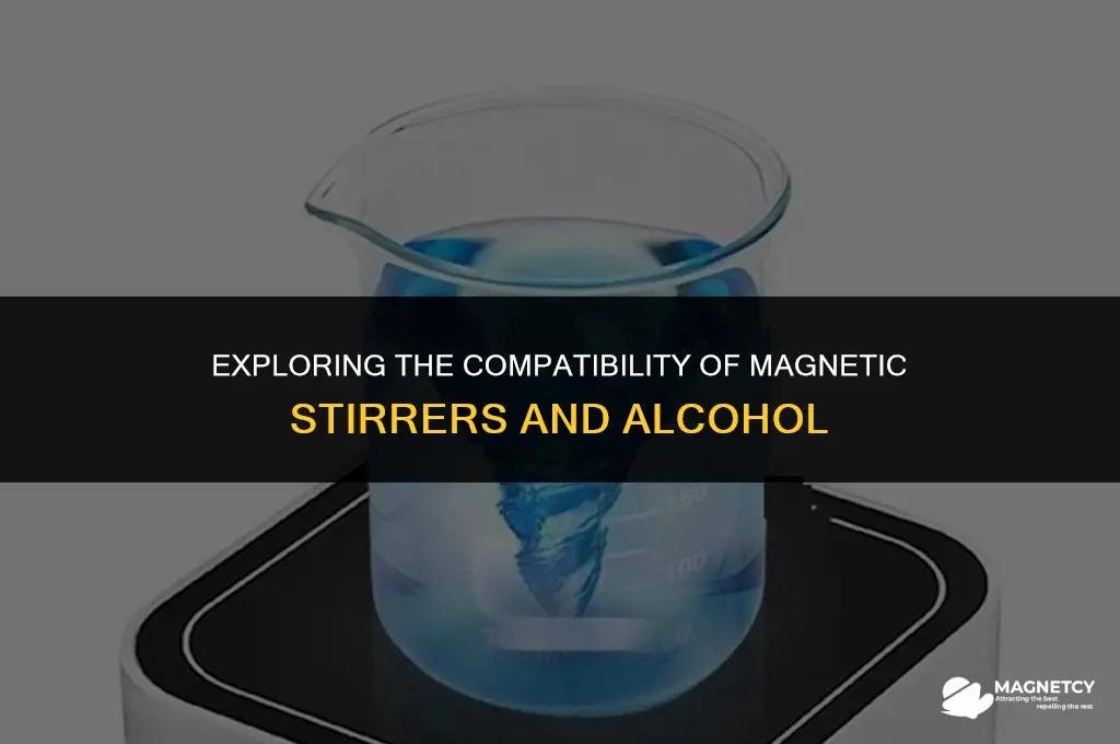 do magnetic stirrer mixer and alcohol work