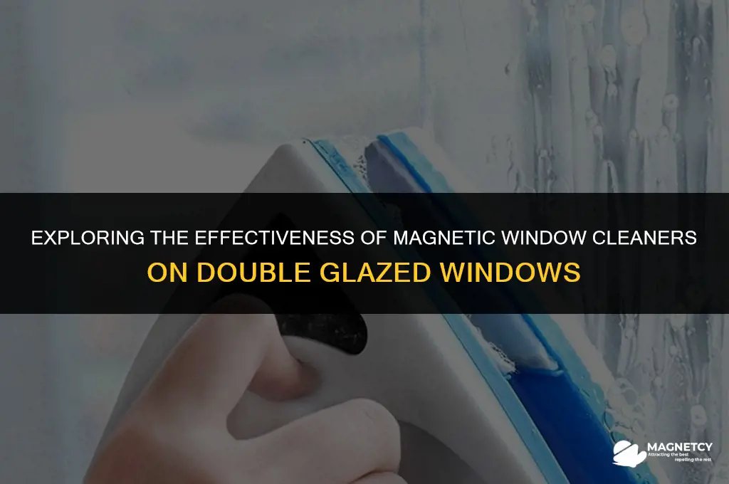 do magnetic window cleaners work on double glazed windows