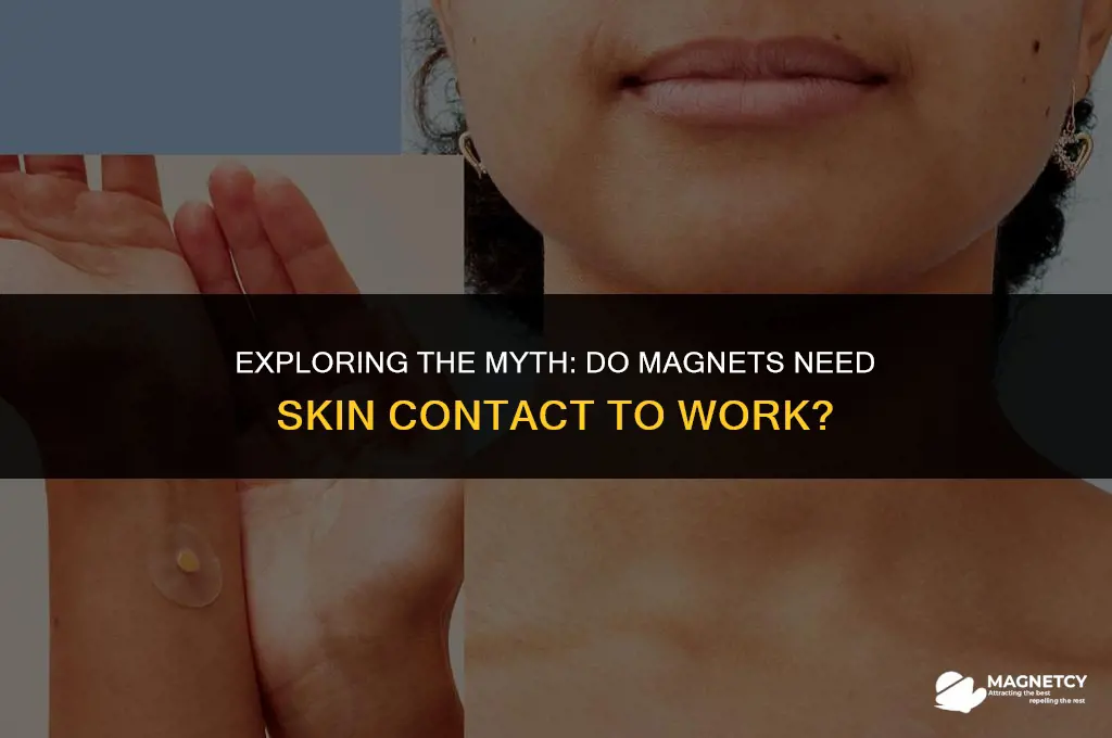 do magnets need to be touching your skin to work