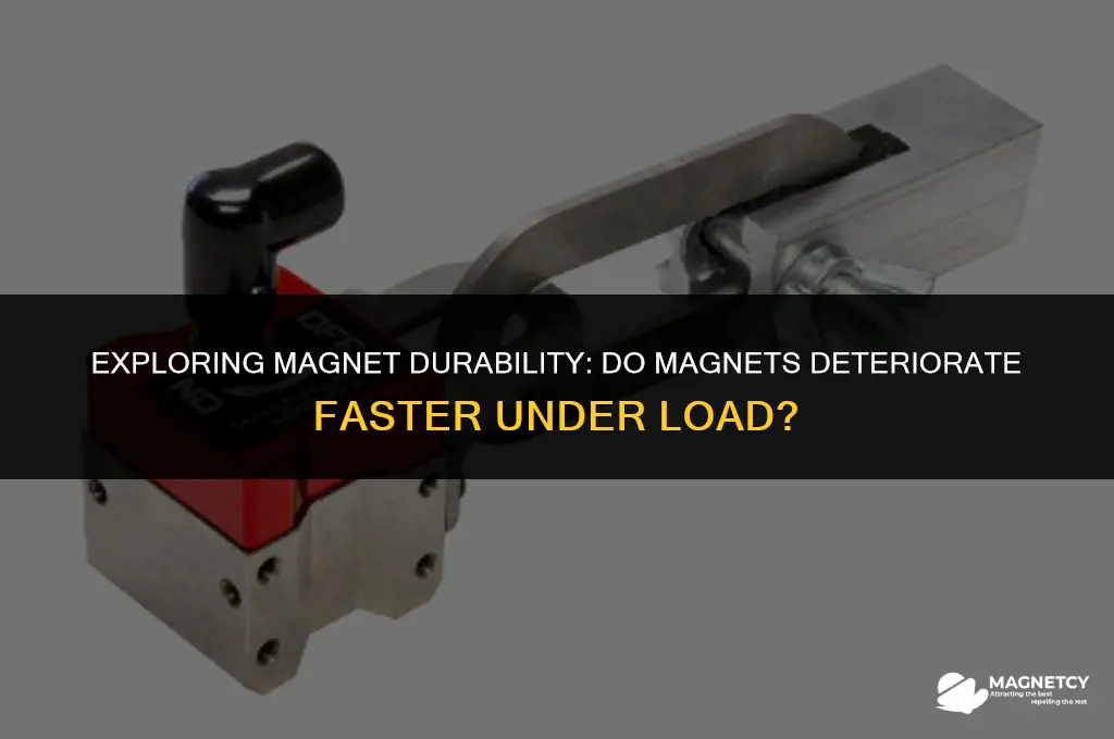 do magnets wear out faster under load